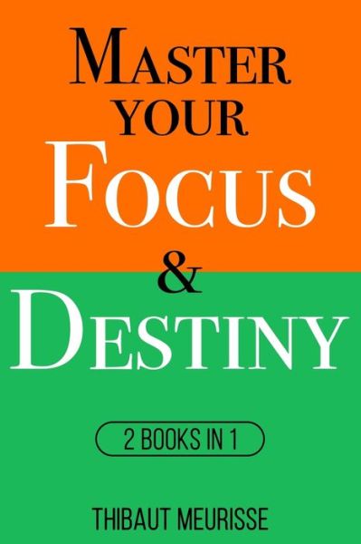 Cover for Thibaut Meurisse · Master Your Focus &amp; Destiny: 2 Books in 1 - Mastery Bundle (Paperback Bog) (2021)