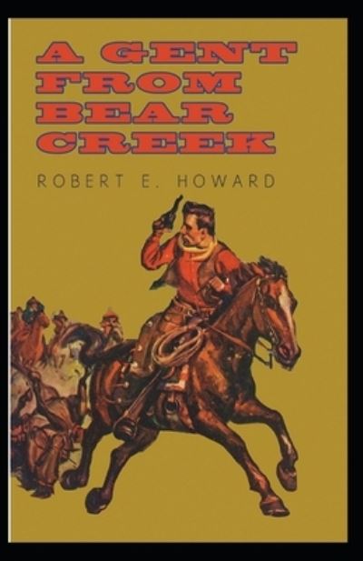 Cover for Robert Ervin Howard · A Gent From Bear Creek Annotated (Paperback Book) (2021)