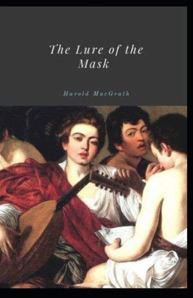 Cover for Harold Macgrath · The Lure of the Mask Illustrated (Paperback Book) (2021)