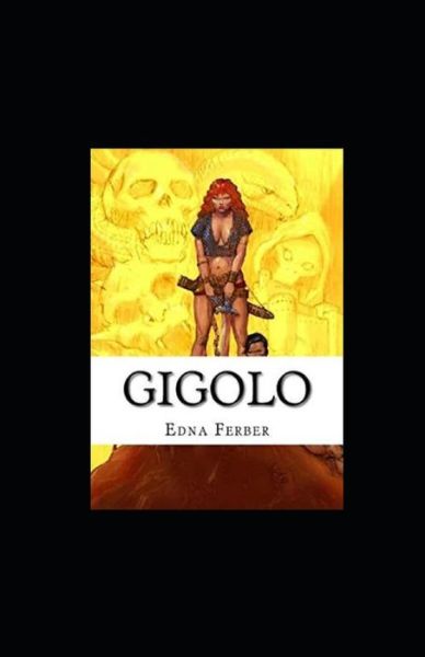 Gigolo Illustrated - Edna Ferber - Books - Independently Published - 9798739883797 - April 17, 2021