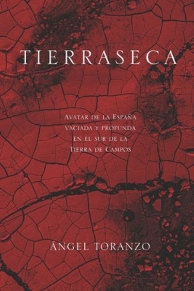 Cover for Angel Toranzo Fernandez · Tierraseca: Avatar de la Espana vaciada y profunda en el sur de la Tierra de Campos (Paperback Book) (2021)