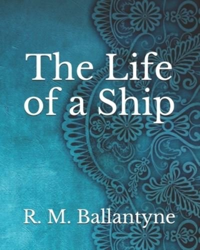 Cover for Robert Michael Ballantyne · The Life of a Ship (Paperback Book) (2021)