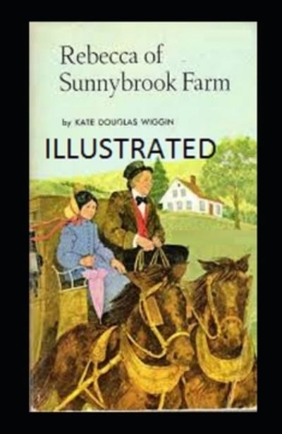 Rebecca of Sunnybrook Farm Annotated - Kate Douglas Wiggin - Libros - Independently Published - 9798746797797 - 30 de abril de 2021