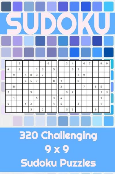 Cover for Seb Hope · 320 9x9 Challenging Sudoku Puzzles: To challenge the mind, perfect for home, work, or school. Great for a leisurely break to keep the mind active. - 6x9 Sudoku Challenge Books - Easy, Medium and Hard (Paperback Book) (2021)