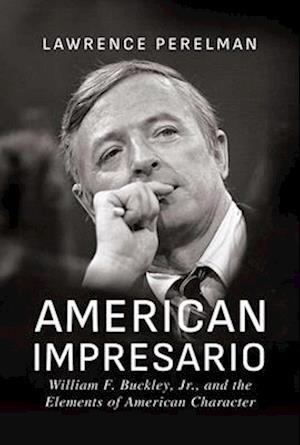 Cover for Lawrence Perelman · American Impresario: William F. Buckley, Jr., and the Elements of American Character (Paperback Book) (2025)