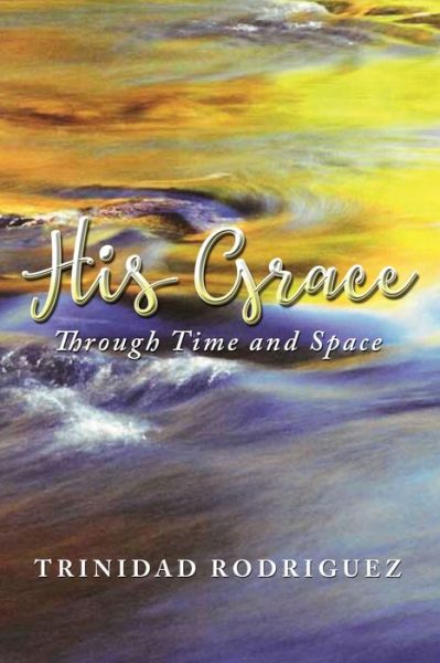 Cover for Trinidad Rodriguez · His Grace Through Time and Space (Book) (2023)