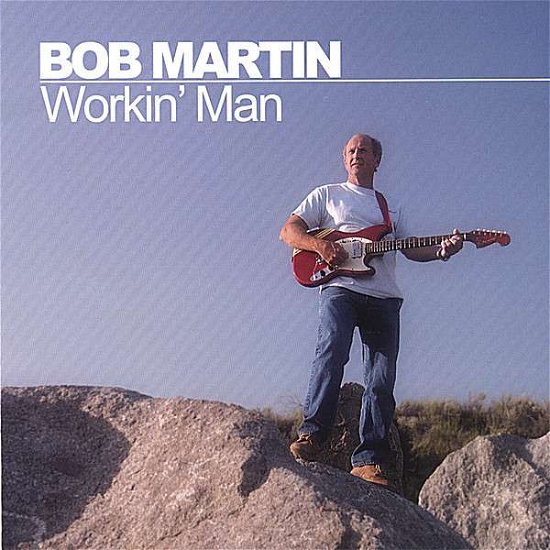 Workin' Man - Bob Martin - Música - CDB - 0183626000798 - 25 de abril de 2006