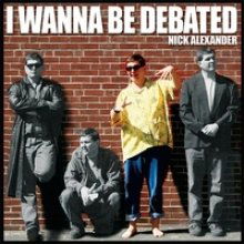 Cover for Nick Alexander · I Wanna Be Debated (CD) (2006)