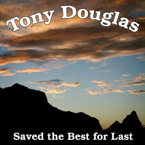 Cover for Tony Douglas · Saved the Best for Last (CD) (2010)