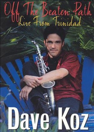 Cover for Dave Koz · Off the Beaten Path-live in Trinidad (DVD) (2002)