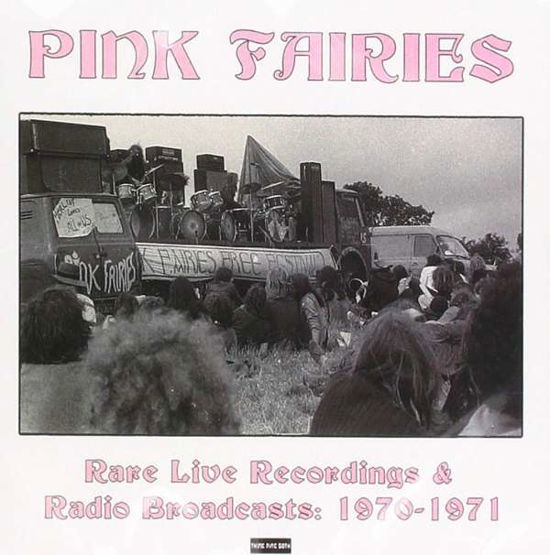 Rare Live Recordings & Radio Broadcasts: 1970 - 1971 - Pink Fairies - Musikk - THINKPINK50 - 0885007743798 - 5. november 2018