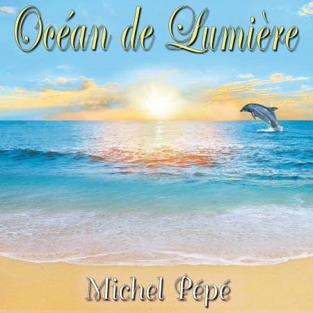 Cover for Michel Pepe · Ocean De Lumiere (CD) (2015)