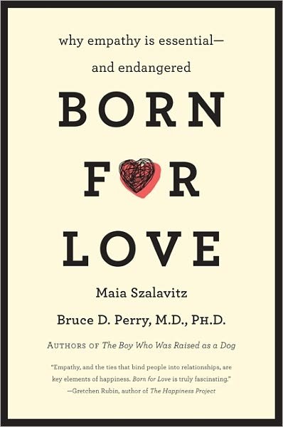 Born for Love: Why Empathy Is Essential--and Endangered - Bruce D Perry - Bøker - HarperCollins Publishers Inc - 9780061656798 - 5. mai 2011
