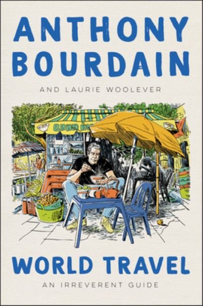 Cover for Anthony Bourdain · World Travel: An Irreverent Guide (Inbunden Bok) (2021)
