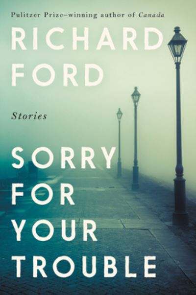 Cover for Richard Ford · Sorry for Your Trouble: Stories (Pocketbok) (2021)