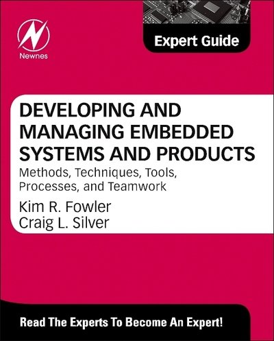 Cover for Fowler · Developing and Managing Embedded Systems and Products: Methods, Techniques, Tools, Processes, and Teamwork (Gebundenes Buch) (2014)