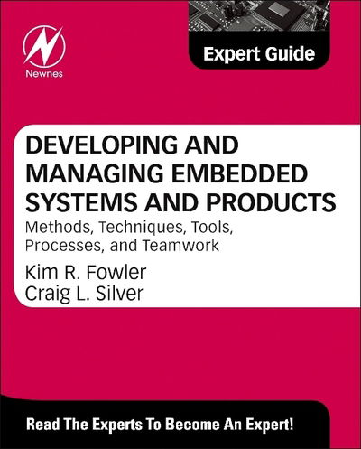Developing and Managing Embedded Systems and Products: Methods, Techniques, Tools, Processes, and Teamwork - Fowler - Livros - Elsevier Science & Technology - 9780124058798 - 12 de setembro de 2014