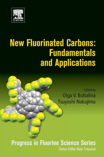 New Fluorinated Carbons: Fundamentals and Applications: Progress in Fluorine Science Series - Progress in Fluorine Science - Olga Boltalina - Bücher - Elsevier Science Publishing Co Inc - 9780128034798 - 13. September 2016