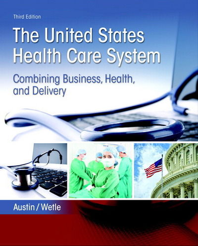 Cover for Anne Austin · United States Health Care System, The: Combining Business, Health, and Delivery (Paperback Book) (2016)