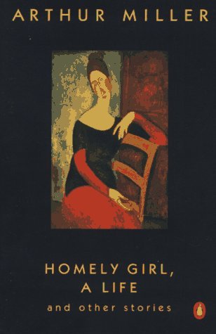 Homely Girl, a Life: and Other Stories - Arthur Miller - Libros - Penguin Books - 9780140252798 - 1997