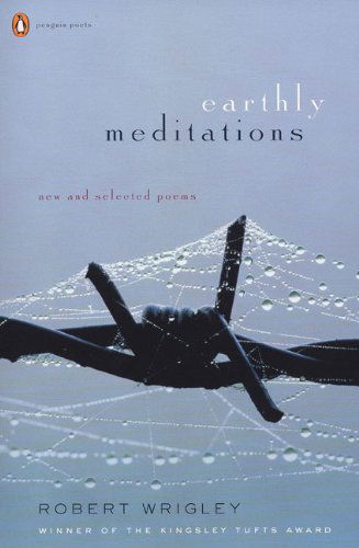 Cover for Robert Wrigley · Earthly Meditations: New and Selected Poems (Poets, Penguin) (Paperback Book) (2006)