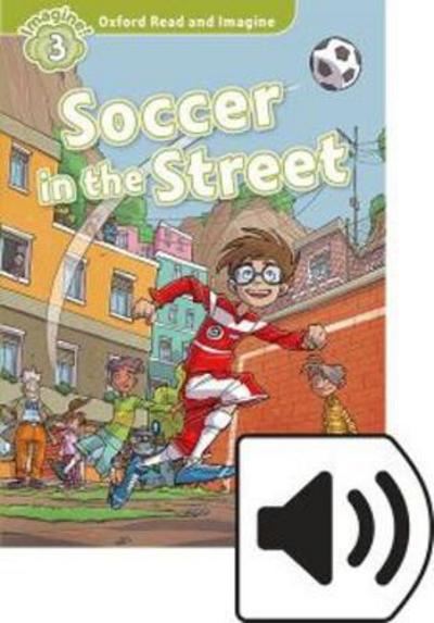 Cover for Paul Shipton · Oxford Read and Imagine: Level 3: Soccer in the Street Audio Pack - Oxford Read and Imagine (Book) (2016)