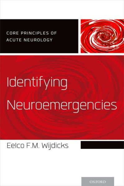 Cover for Wijdicks, Eelco F.M. (MD, PhD, FACP, MD, PhD, FACP, Mayo Clinic) · Identifying Neuroemergencies - Core Principles of Acute Neurology (Pocketbok) (2015)