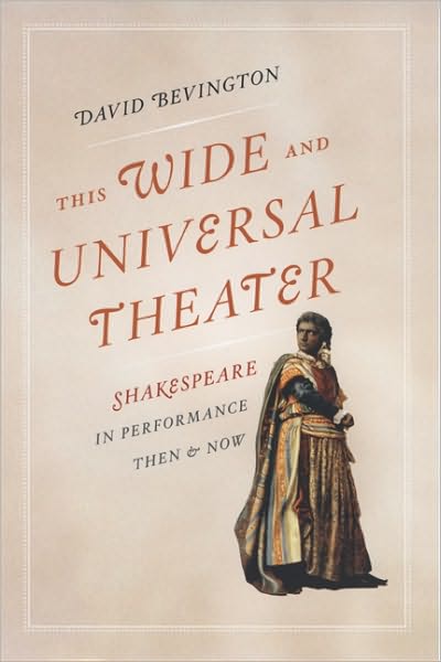 Cover for Bevington, David (University of Chicago) · This Wide and Universal Theater: Shakespeare in Performance, Then and Now - Emersion: Emergent Village resources for communities of faith (Paperback Book) (2009)