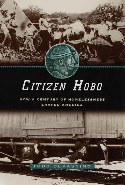 Citizen Hobo: How a Century of Homelessness Shaped America - Todd DePastino - Books - The University of Chicago Press - 9780226143798 - July 8, 2005