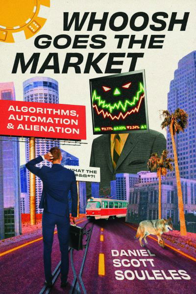 Whoosh Goes the Market: Algorithms, Automation, and Alienation - Daniel Scott Souleles - Libros - The University of Chicago Press - 9780226833798 - 25 de junio de 2024