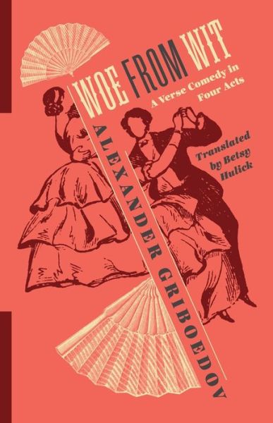 Woe from Wit: A Verse Comedy in Four Acts - Alexander Griboedov - Books - Columbia University Press - 9780231189798 - April 14, 2020