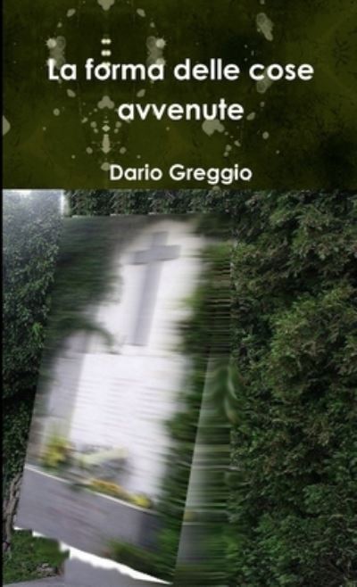 Cover for Dario Greggio · Forma Delle Cose Avvenute (Bok) (2017)