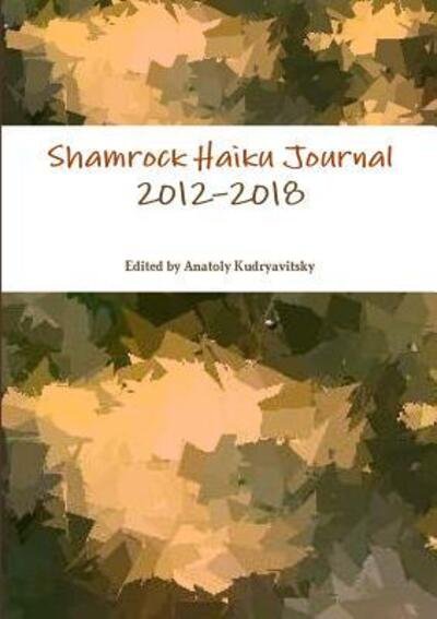 Cover for Edited by Anatoly Kudryavitsky · Shamrock Haiku Journal : 2012-2018 (Paperback Book) (2018)