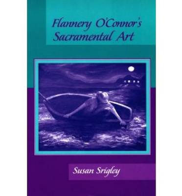 Cover for Susan Srigley · Flannery O'Connor's Sacramental Art (Hardcover Book) (2005)