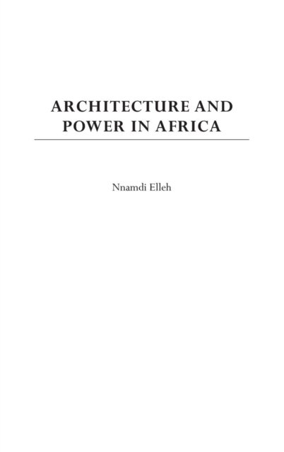 Cover for Nnamdi Elleh · Architecture and Power in Africa (Innbunden bok) (2002)
