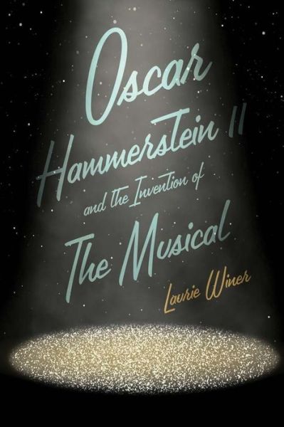 Cover for Laurie Winer · Oscar Hammerstein II and the Invention of the Musical (Hardcover Book) (2023)