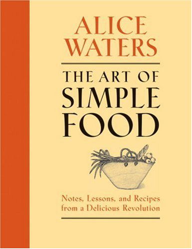 Cover for Fritz Streiff · The Art of Simple Food: Notes, Lessons, and Recipes from a Delicious Revolution (Hardcover Book) [First edition] (2007)