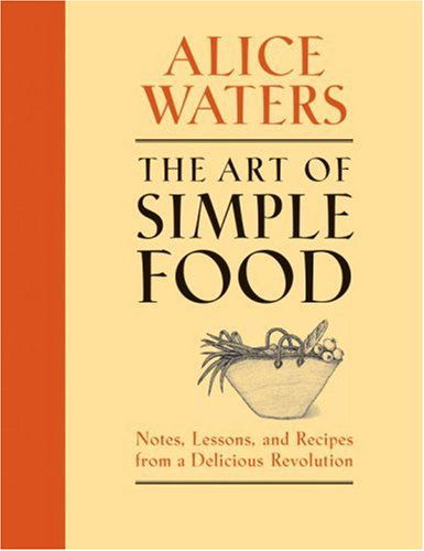 The Art of Simple Food: Notes, Lessons, and Recipes from a Delicious Revolution - Fritz Streiff - Books - Clarkson Potter - 9780307336798 - October 2, 2007