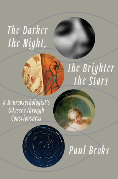 Cover for Paul Broks · The Darker the Night, the Brighter the Stars: A Neuropsychologist's Odyssey Through Consciousness (Book) [First American edition. edition] (2018)