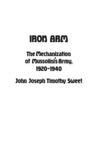 Cover for Jay Luvaas · Iron Arm: The Mechanization of Mussolini's Army, 1920-1940 (Hardcover Book) (1980)