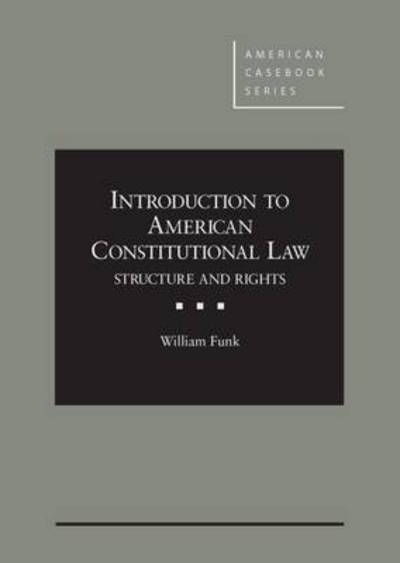 Introduction to American Constitutional Law: Structure and Rights - American Casebook Series - William Funk - Livros - West Academic Publishing - 9780314282798 - 30 de abril de 2014