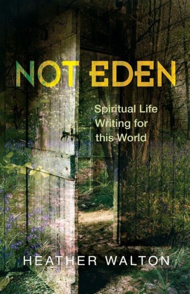 Cover for Dr. Heather Walton · Not Eden: Spiritual Life Writing for this World (Paperback Book) (2015)