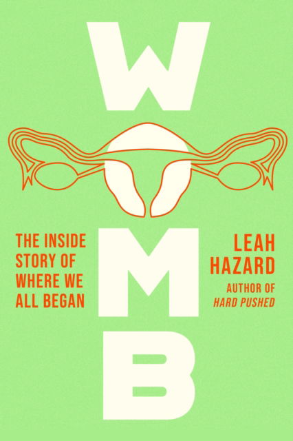 Cover for Leah Hazard · Womb: The Inside Story of Where We All Began - Winner of the Scottish Book of the Year Award 2023 (Inbunden Bok) (2023)