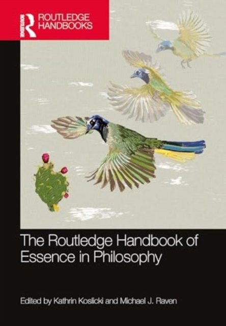 Cover for The Routledge Handbook of Essence in Philosophy - Routledge Handbooks in Philosophy (Inbunden Bok) (2024)