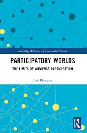 Jose Blazquez · Participatory Worlds: The limits of audience participation - Routledge Advances in Transmedia Studies (Paperback Book) (2025)