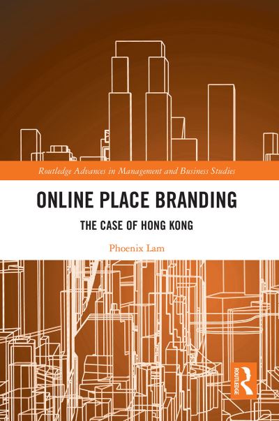 Cover for Lam, Phoenix (Hong Kong Polytechnic University, Hong Kong) · Online Place Branding: The Case of Hong Kong - Routledge Advances in Management and Business Studies (Paperback Book) (2022)