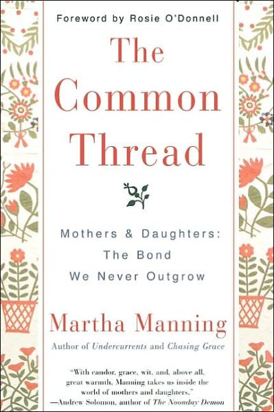 Cover for Martha Manning · The Common Thread: Mothers and Daughters: the Bond We Never Outgrow (Paperback Book) (2003)