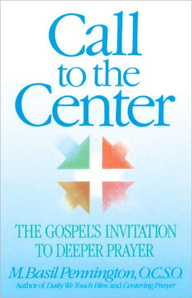 Call to the Center: the Gospel's Invitation to Deeper Prayer - O.c.s.o. Basil Pennington - Bøger - Image - 9780385246798 - 1. februar 1990