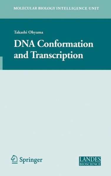 Cover for Takashi Ohyama · DNA Conformation and Transcription - Molecular Biology Intelligence Unit (Hardcover Book) [2005 edition] (2005)