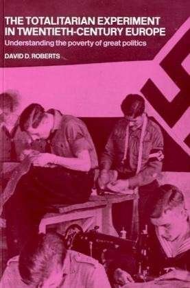 Cover for Roberts, David (University of Georgia, USA) · The Totalitarian Experiment in Twentieth Century Europe: Understanding the Poverty of Great Politics (Taschenbuch) [New edition] (2005)